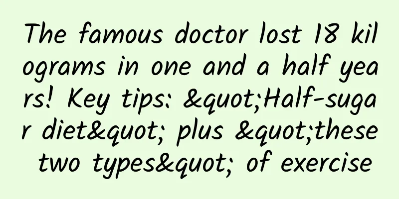 The famous doctor lost 18 kilograms in one and a half years! Key tips: "Half-sugar diet" plus "these two types" of exercise