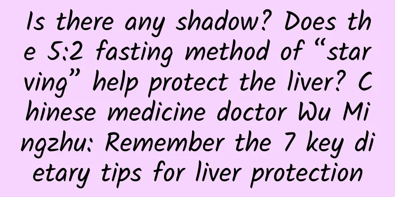 Is there any shadow? Does the 5:2 fasting method of “starving” help protect the liver? Chinese medicine doctor Wu Mingzhu: Remember the 7 key dietary tips for liver protection