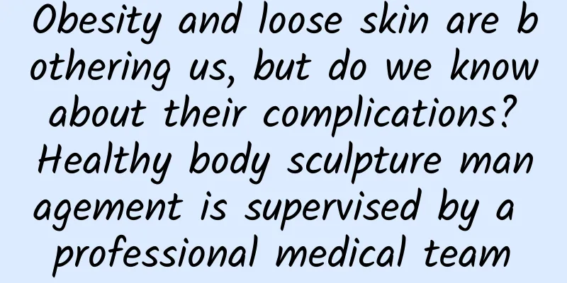Obesity and loose skin are bothering us, but do we know about their complications? Healthy body sculpture management is supervised by a professional medical team