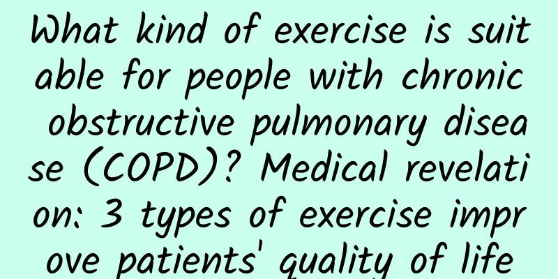 What kind of exercise is suitable for people with chronic obstructive pulmonary disease (COPD)? Medical revelation: 3 types of exercise improve patients' quality of life