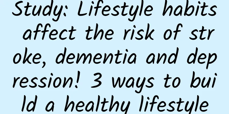 Study: Lifestyle habits affect the risk of stroke, dementia and depression! 3 ways to build a healthy lifestyle