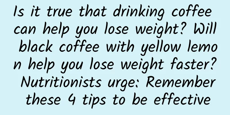 Is it true that drinking coffee can help you lose weight? Will black coffee with yellow lemon help you lose weight faster? Nutritionists urge: Remember these 4 tips to be effective