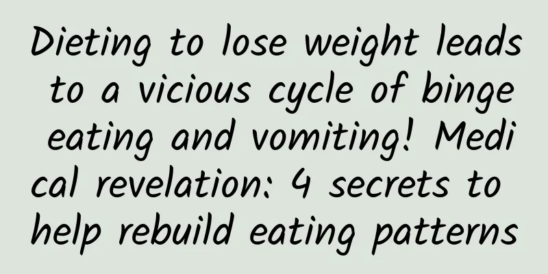 Dieting to lose weight leads to a vicious cycle of binge eating and vomiting! Medical revelation: 4 secrets to help rebuild eating patterns
