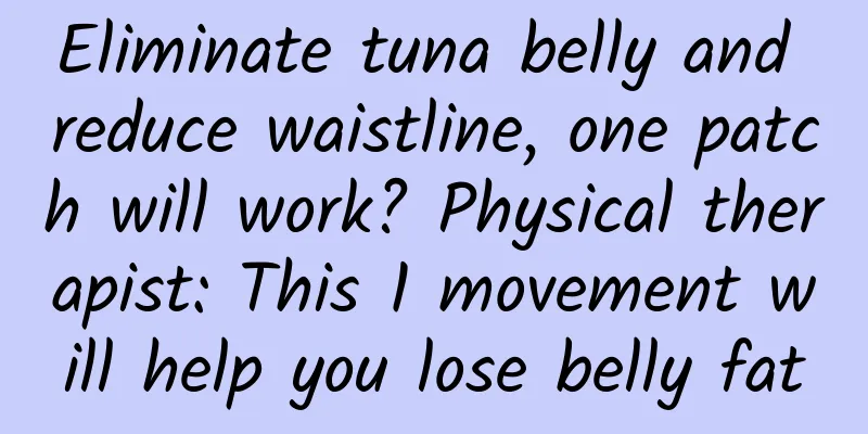 Eliminate tuna belly and reduce waistline, one patch will work? Physical therapist: This 1 movement will help you lose belly fat