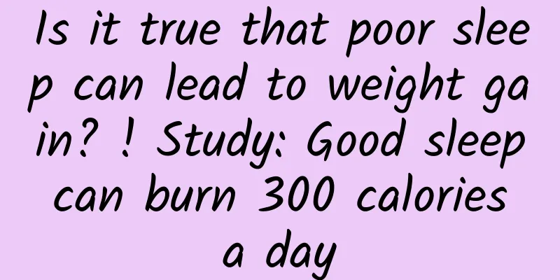 Is it true that poor sleep can lead to weight gain? ! Study: Good sleep can burn 300 calories a day