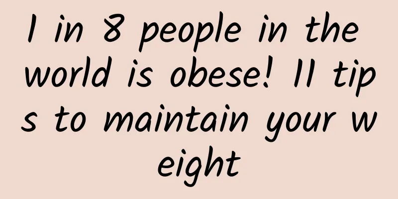 1 in 8 people in the world is obese! 11 tips to maintain your weight
