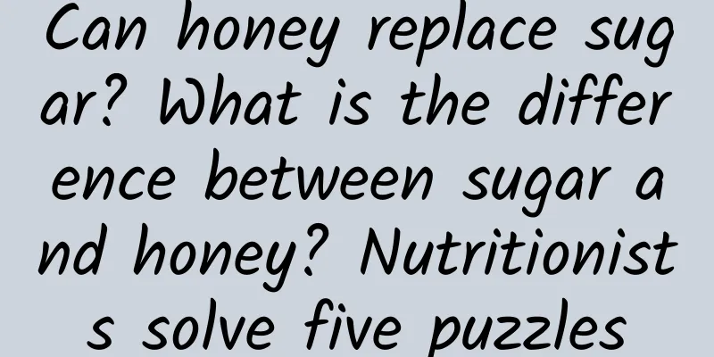 Can honey replace sugar? What is the difference between sugar and honey? Nutritionists solve five puzzles