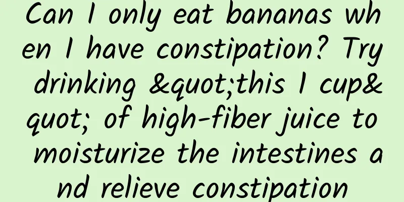 Can I only eat bananas when I have constipation? Try drinking "this 1 cup" of high-fiber juice to moisturize the intestines and relieve constipation