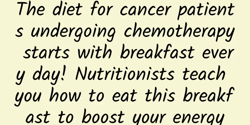 The diet for cancer patients undergoing chemotherapy starts with breakfast every day! Nutritionists teach you how to eat this breakfast to boost your energy
