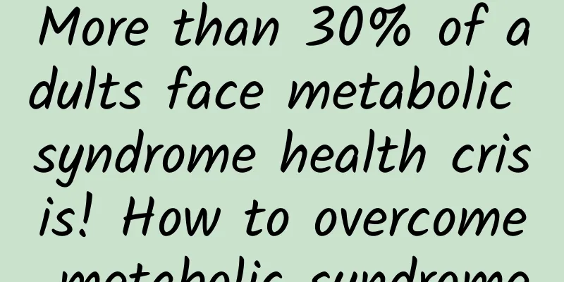 More than 30% of adults face metabolic syndrome health crisis! How to overcome metabolic syndrome
