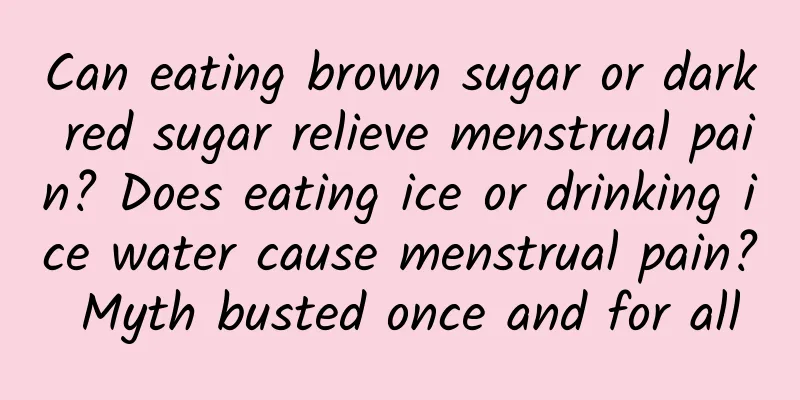 Can eating brown sugar or dark red sugar relieve menstrual pain? Does eating ice or drinking ice water cause menstrual pain? Myth busted once and for all