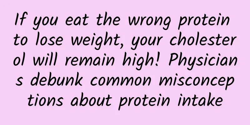 If you eat the wrong protein to lose weight, your cholesterol will remain high! Physicians debunk common misconceptions about protein intake
