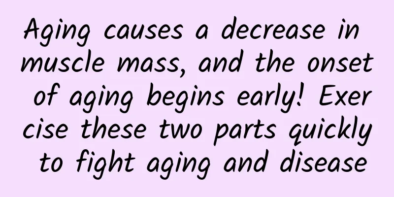 Aging causes a decrease in muscle mass, and the onset of aging begins early! Exercise these two parts quickly to fight aging and disease