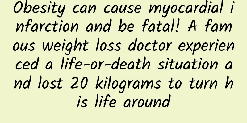 Obesity can cause myocardial infarction and be fatal! A famous weight loss doctor experienced a life-or-death situation and lost 20 kilograms to turn his life around