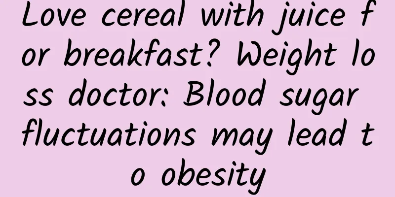 Love cereal with juice for breakfast? Weight loss doctor: Blood sugar fluctuations may lead to obesity