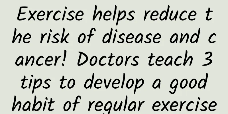 Exercise helps reduce the risk of disease and cancer! Doctors teach 3 tips to develop a good habit of regular exercise