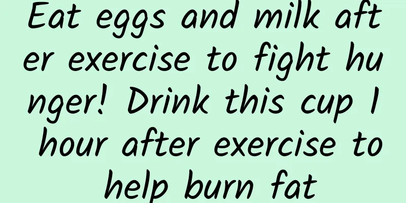 Eat eggs and milk after exercise to fight hunger! Drink this cup 1 hour after exercise to help burn fat