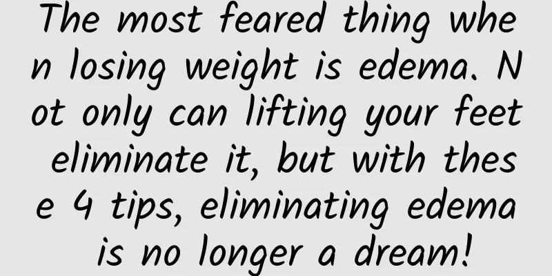 The most feared thing when losing weight is edema. Not only can lifting your feet eliminate it, but with these 4 tips, eliminating edema is no longer a dream!