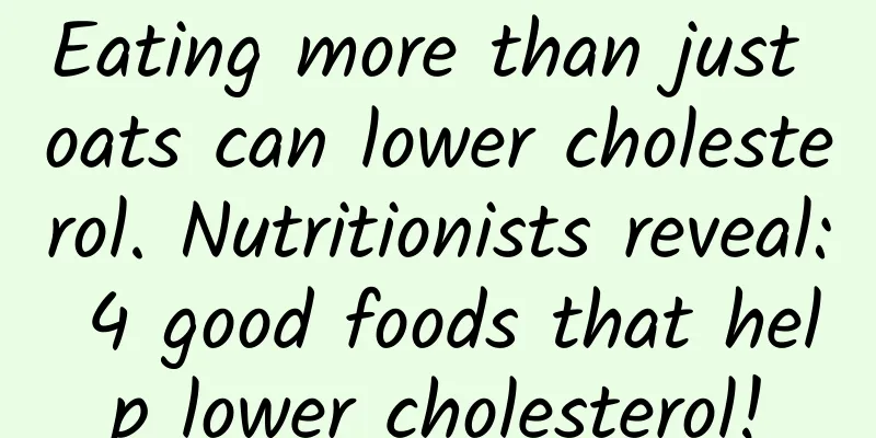 Eating more than just oats can lower cholesterol. Nutritionists reveal: 4 good foods that help lower cholesterol!