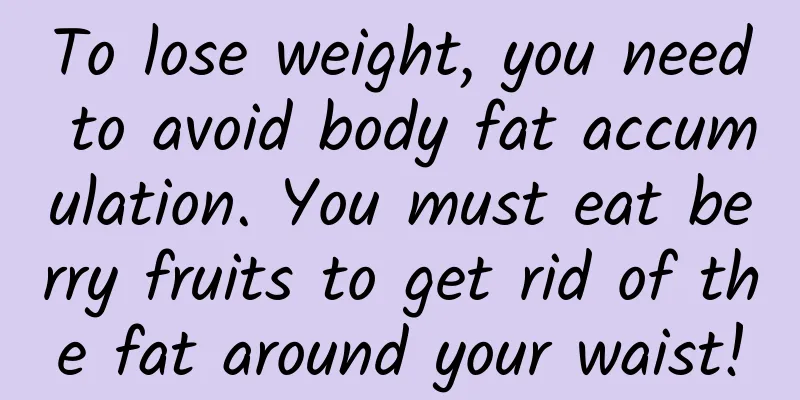 To lose weight, you need to avoid body fat accumulation. You must eat berry fruits to get rid of the fat around your waist!