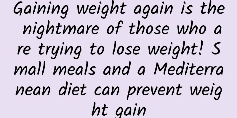Gaining weight again is the nightmare of those who are trying to lose weight! Small meals and a Mediterranean diet can prevent weight gain