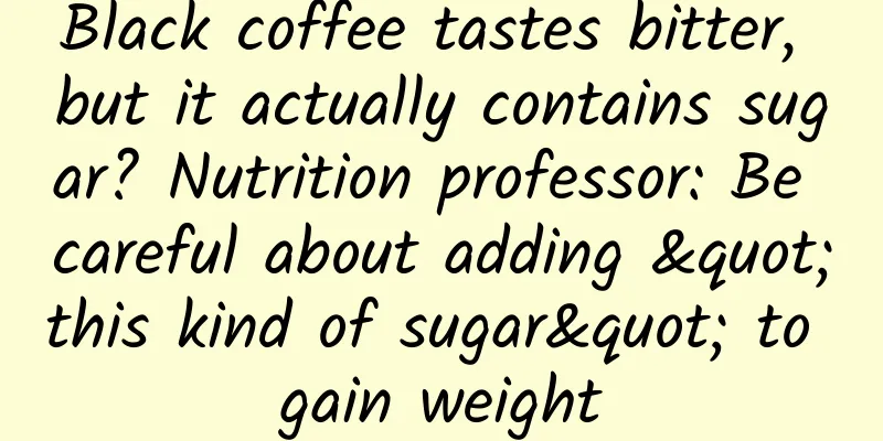 Black coffee tastes bitter, but it actually contains sugar? Nutrition professor: Be careful about adding "this kind of sugar" to gain weight