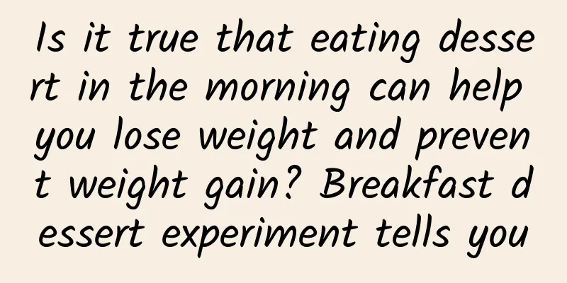 Is it true that eating dessert in the morning can help you lose weight and prevent weight gain? Breakfast dessert experiment tells you