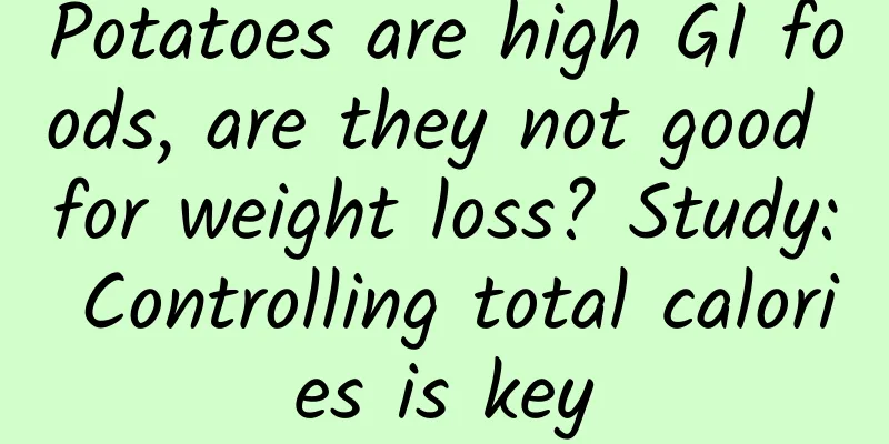 Potatoes are high GI foods, are they not good for weight loss? Study: Controlling total calories is key