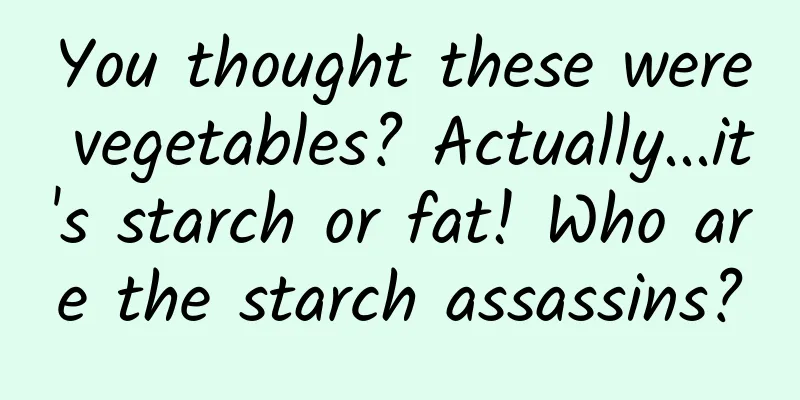 You thought these were vegetables? Actually...it's starch or fat! Who are the starch assassins?