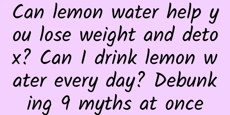 Can lemon water help you lose weight and detox? Can I drink lemon water every day? Debunking 9 myths at once