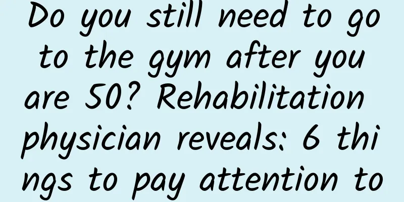 Do you still need to go to the gym after you are 50? Rehabilitation physician reveals: 6 things to pay attention to