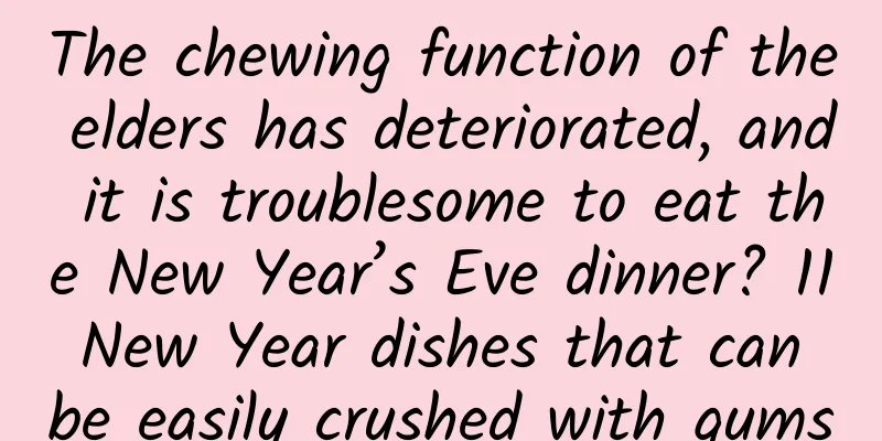 The chewing function of the elders has deteriorated, and it is troublesome to eat the New Year’s Eve dinner? 11 New Year dishes that can be easily crushed with gums