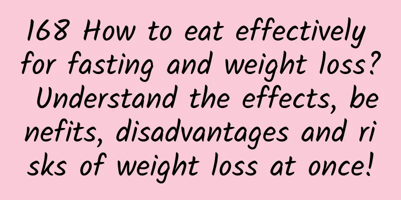 168 How to eat effectively for fasting and weight loss? Understand the effects, benefits, disadvantages and risks of weight loss at once!