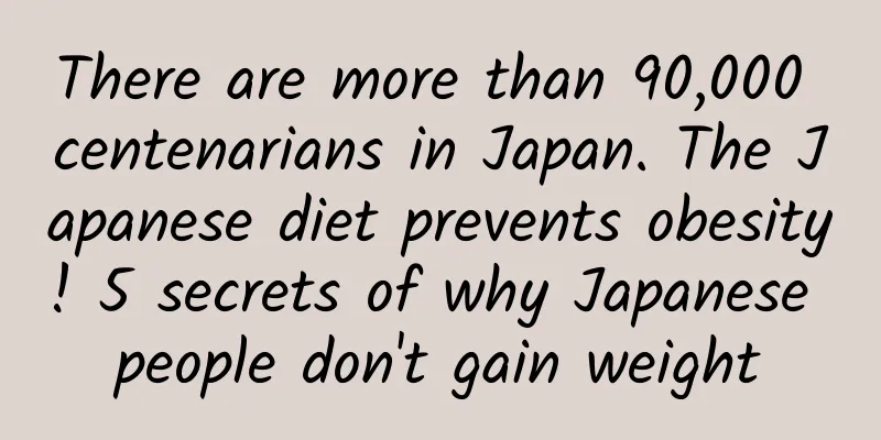 There are more than 90,000 centenarians in Japan. The Japanese diet prevents obesity! 5 secrets of why Japanese people don't gain weight