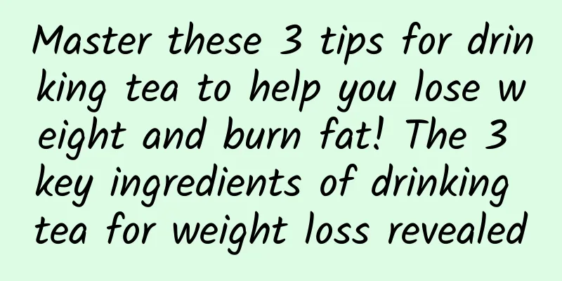 Master these 3 tips for drinking tea to help you lose weight and burn fat! The 3 key ingredients of drinking tea for weight loss revealed