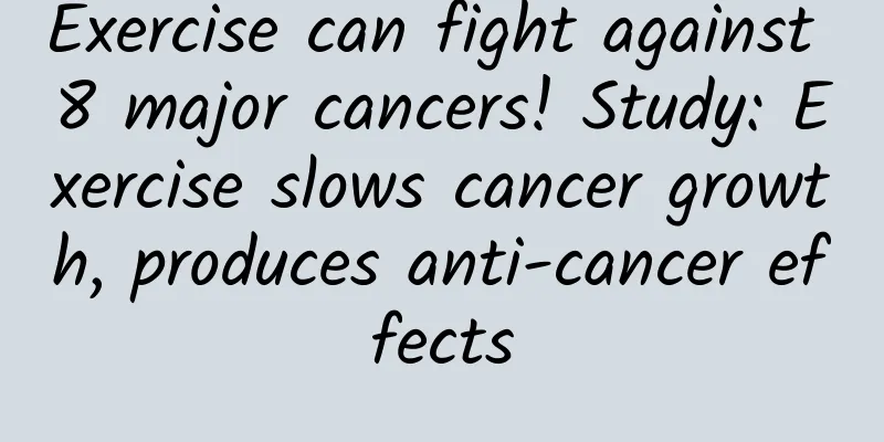 Exercise can fight against 8 major cancers! Study: Exercise slows cancer growth, produces anti-cancer effects