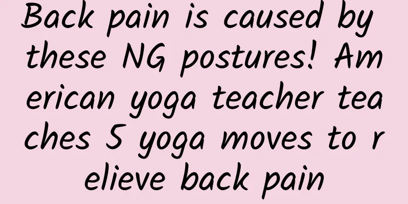 Back pain is caused by these NG postures! American yoga teacher teaches 5 yoga moves to relieve back pain
