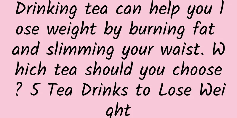 Drinking tea can help you lose weight by burning fat and slimming your waist. Which tea should you choose? 5 Tea Drinks to Lose Weight