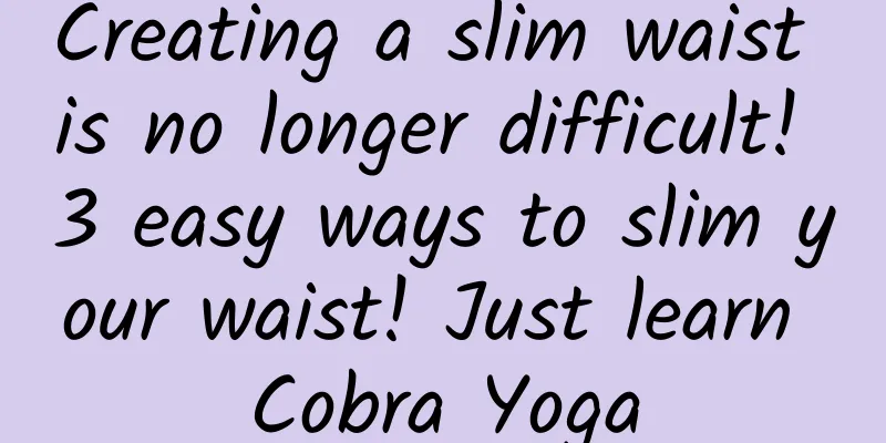 Creating a slim waist is no longer difficult! 3 easy ways to slim your waist! Just learn Cobra Yoga