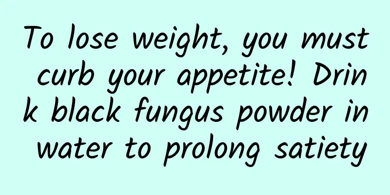 To lose weight, you must curb your appetite! Drink black fungus powder in water to prolong satiety