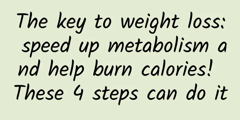 The key to weight loss: speed up metabolism and help burn calories! These 4 steps can do it