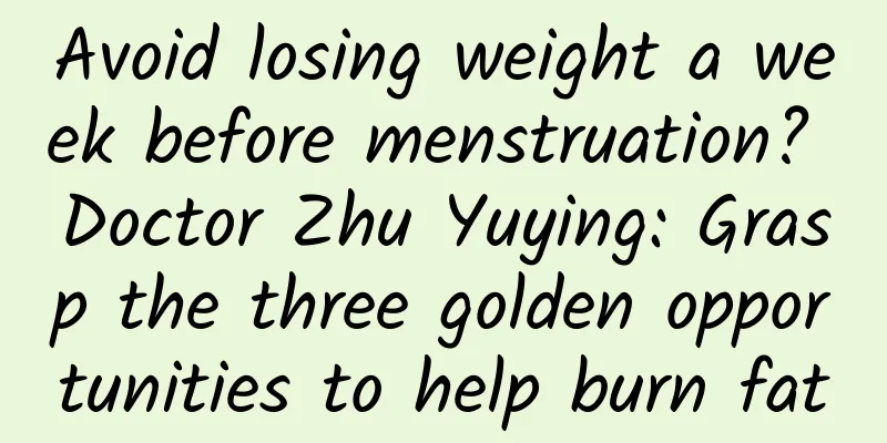 Avoid losing weight a week before menstruation? Doctor Zhu Yuying: Grasp the three golden opportunities to help burn fat