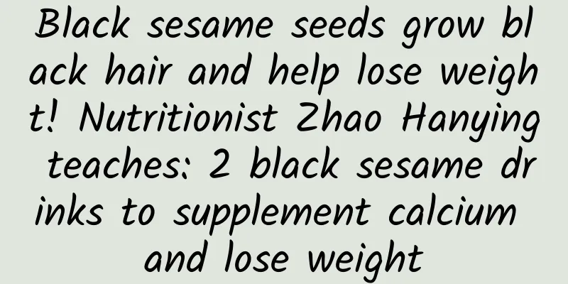 Black sesame seeds grow black hair and help lose weight! Nutritionist Zhao Hanying teaches: 2 black sesame drinks to supplement calcium and lose weight