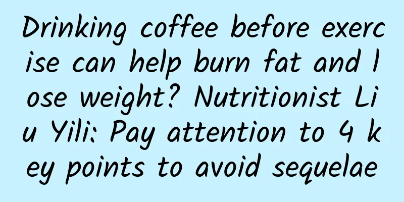 Drinking coffee before exercise can help burn fat and lose weight? Nutritionist Liu Yili: Pay attention to 4 key points to avoid sequelae