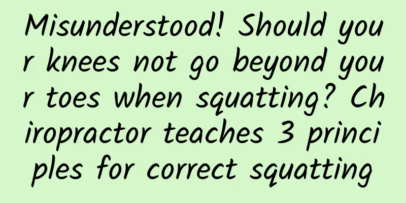 Misunderstood! Should your knees not go beyond your toes when squatting? Chiropractor teaches 3 principles for correct squatting