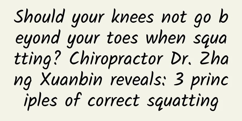 Should your knees not go beyond your toes when squatting? Chiropractor Dr. Zhang Xuanbin reveals: 3 principles of correct squatting