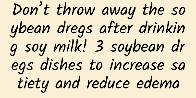 Don’t throw away the soybean dregs after drinking soy milk! 3 soybean dregs dishes to increase satiety and reduce edema