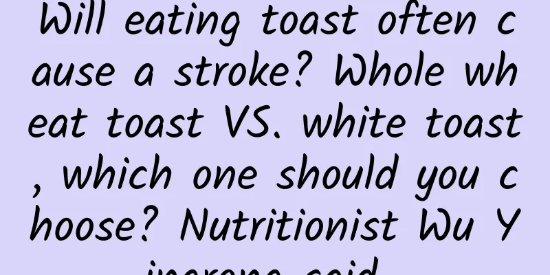 Will eating toast often cause a stroke? Whole wheat toast VS. white toast, which one should you choose? Nutritionist Wu Yingrong said...