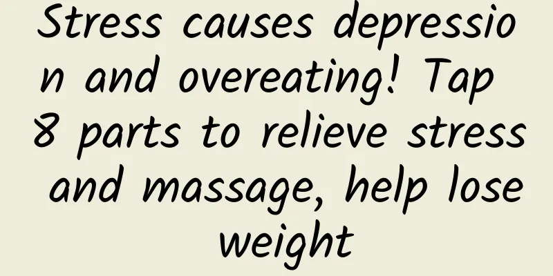 Stress causes depression and overeating! Tap 8 parts to relieve stress and massage, help lose weight