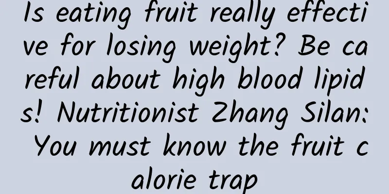 Is eating fruit really effective for losing weight? Be careful about high blood lipids! Nutritionist Zhang Silan: You must know the fruit calorie trap